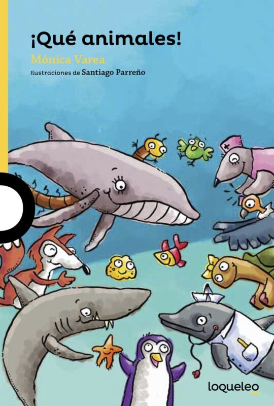 ¡Qué Animales! - Mónica Varea - Loqueleo